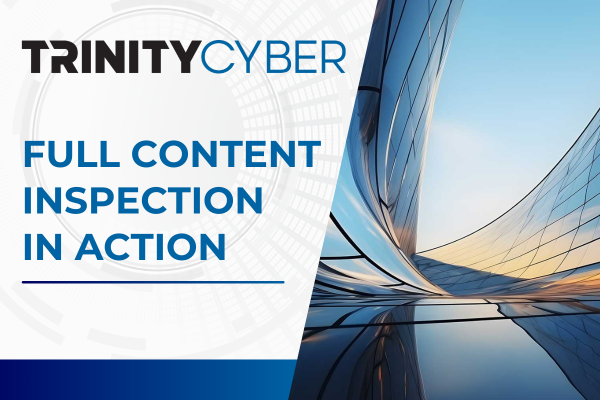Image: Sponsored by Trinity Cyber: See Full Content Inspection in Action