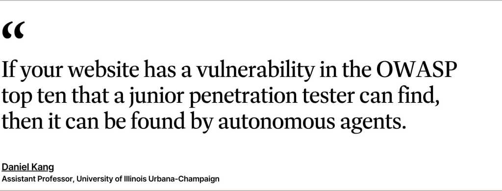 If your website has a vulnerability in the OWASP top ten that a junior penetration tester can find, then it can be found by autonomous agents.